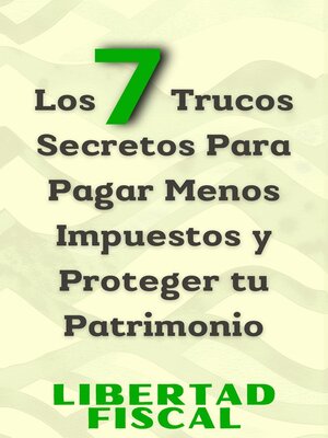 cover image of Los 7 Trucos Secretos Para Pagar Menos Impuestos y Proteger tu Patrimonio